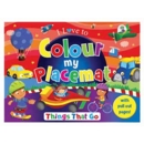 COLOUR MY PLACEMAT BOOK Things That Go, (Priced £3.99)